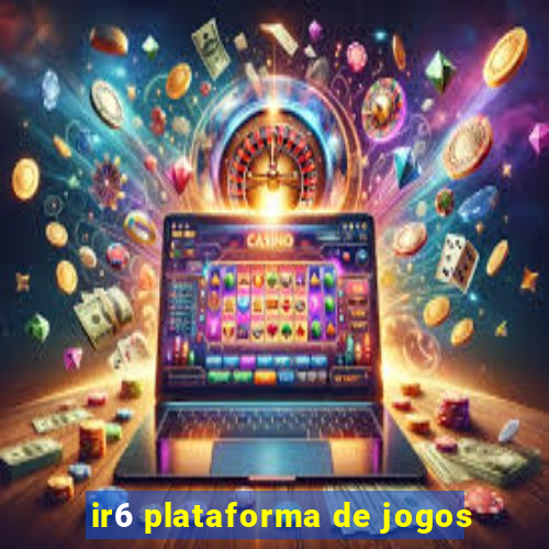 ir6 plataforma de jogos